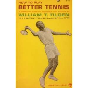  How to Play Better Tennis William T. Tilden Books