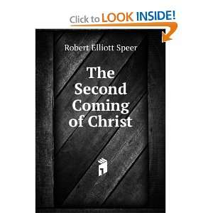  The Second Coming of Christ Robert Elliott Speer Books