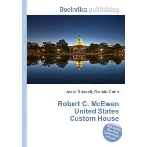  Robert C. McEwen United States Custom House Ronald Cohn 