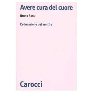   cuore. Leducazione del sentire (9788843039920) Bruno Rossi Books