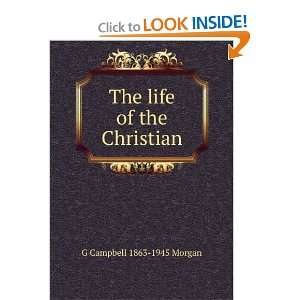    The life of the Christian G Campbell 1863 1945 Morgan Books