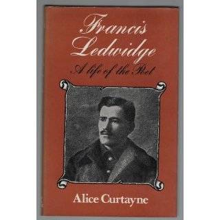 Francis Ledwidge A life of the poet, 1887 1917 by Alice Curtayne 