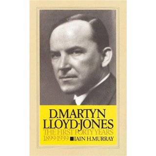 David Martyn Lloyd Jones the First Forty Years 1899 1939 (v. 1 