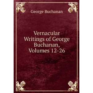   Writings of George Buchanan, Volumes 12 26 George Buchanan Books