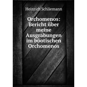   Ausgrabungen im bÃ¶otischen Orchomenos Heinrich Schliemann Books