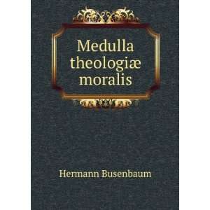  Medulla theologiÃ¦ moralis Hermann Busenbaum Books