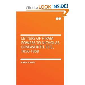   Hiram Powers to Nicholas Longworth, Esq., 1856 1858 Hiram Powers
