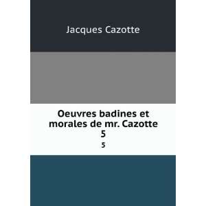   Oeuvres badines et morales de mr. Cazotte. 5 Jacques Cazotte Books