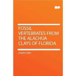   Vertebrates From the Alachua Clays of Florida Joseph Leidy Books
