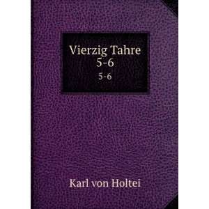 Vierzig Tahre. 5 6 Karl von Holtei Books