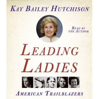 Leading Ladies CD by Kay Bailey Hutchison ( Audio CD   Oct. 23, 2007 