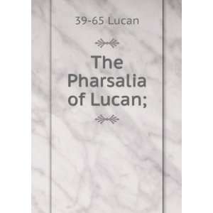  The Pharsalia of Lucan, literally translated into English 