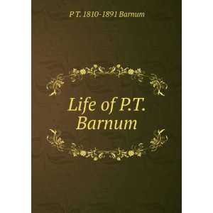  Life of P.T. Barnum P T. 1810 1891 Barnum Books