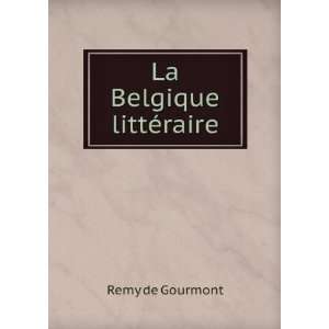    La Belgique littÃ©raire Remy de, 1858 1915 Gourmont Books