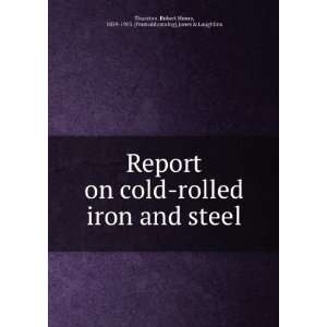  Report on cold rolled iron and steel Robert Henry, 1839 