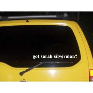  got sarah silverman? Funny decal sticker Brand New 