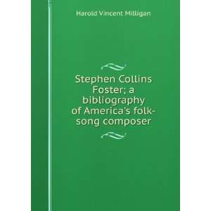  Stephen Collins Foster; a bibliography of Americas folk 