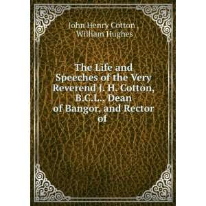   Cotton, B.C.L., Dean of Bangor, and Rector of . William Hughes