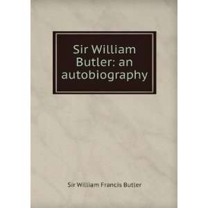   William Butler an autobiography Sir William Francis Butler Books