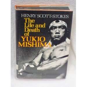    The Life and Death of Yukio Mishima Henry Scott Stokes Books