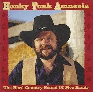   Honky Tonk Amnesia The Hard Country Sound Of Moe Bandy by Moe Bandy
