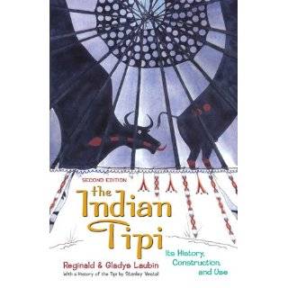 The Indian Tipi Its History, Construction, and Use by Reginald Laubin 